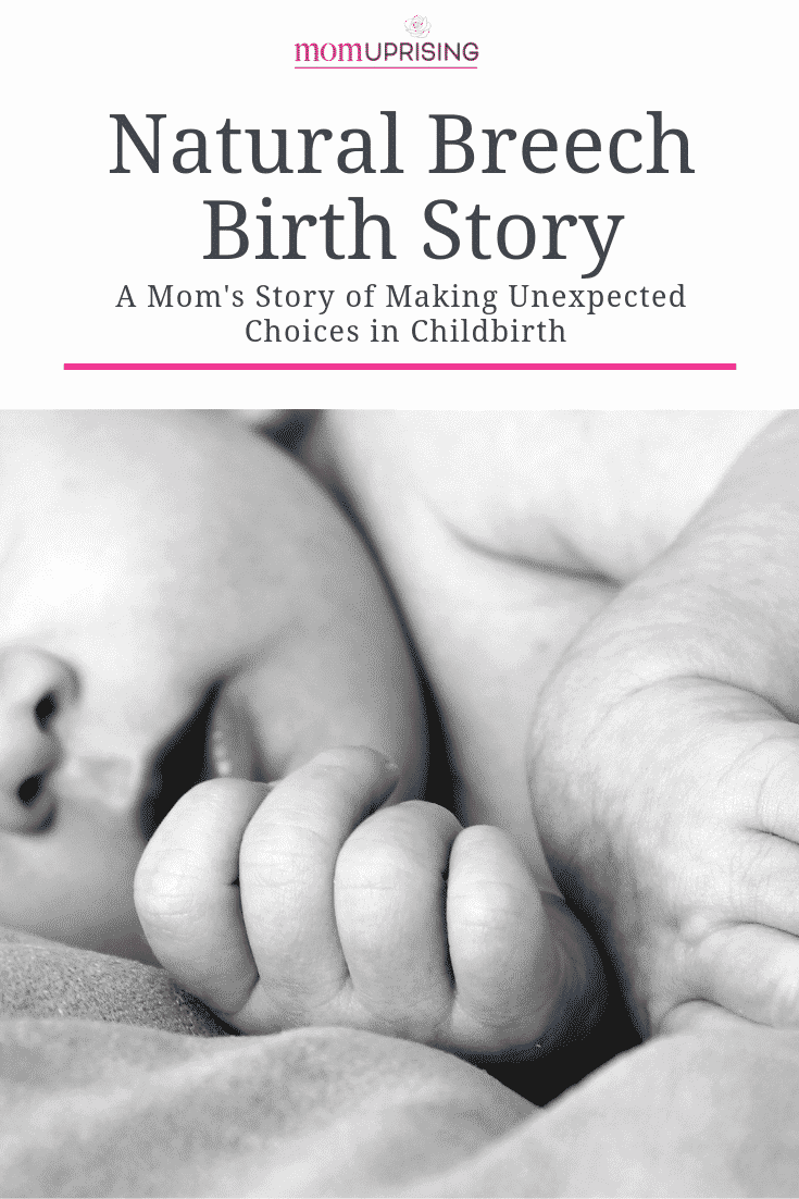 A natural breech birth story from a mom making confident choices in childbirth. How a birth plan can help you in making empowered choices in childbirth, especially when you end up with an unplanned natural breech birth.