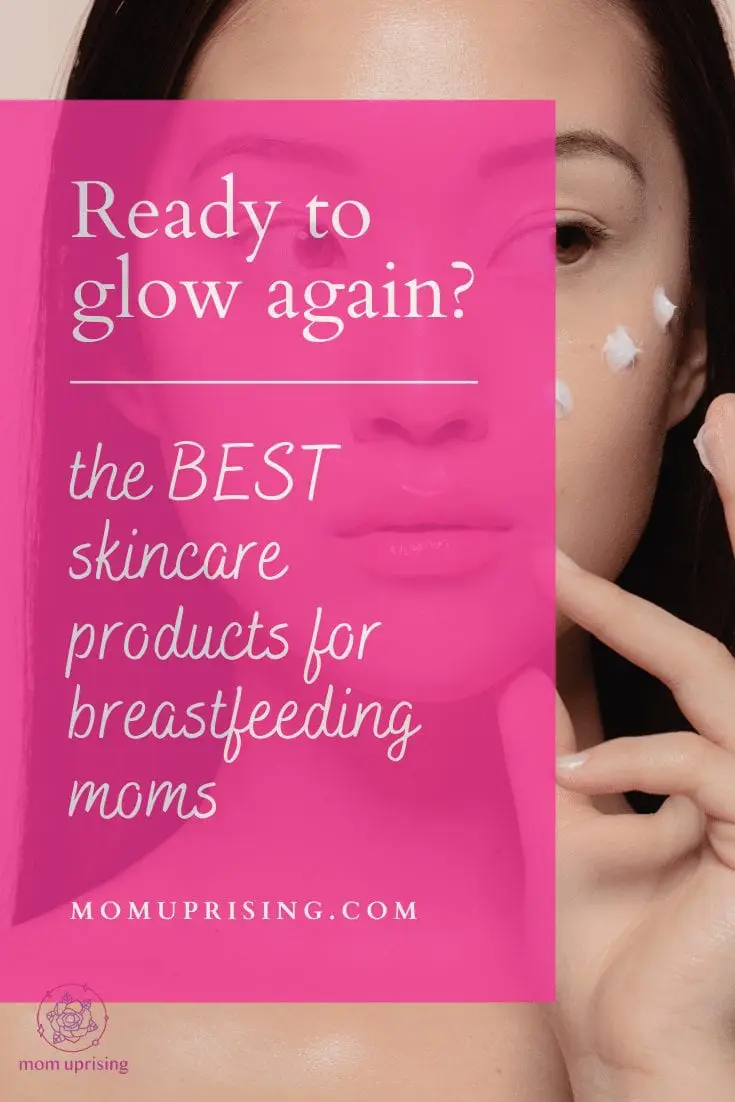 Get Your Glow Back: 12 Best Skincare Products for Breastfeeding Moms